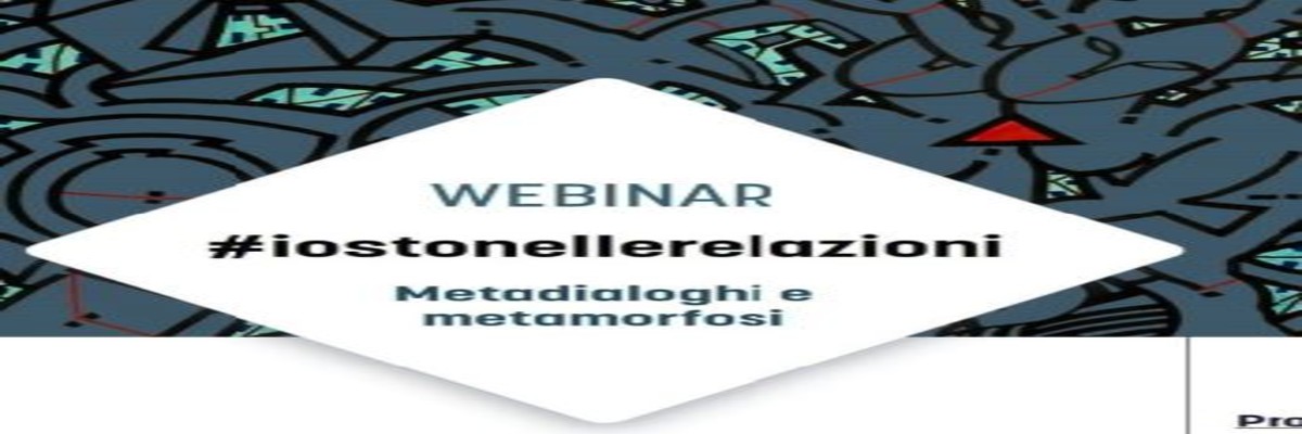 #Iostonellerelazioni. Metadialoghi e metamorfosi - webinar live 24 maggio 2021