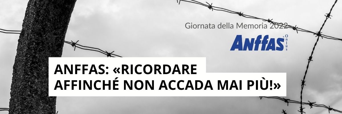 Giornata della Memoria 2022. Anffas: «Ricordare affinché non accada mai più!»