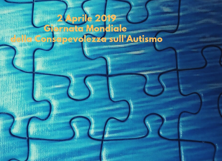 2 Aprile 2019 – Giornata Mondiale  della Consapevolezza sull'autismo